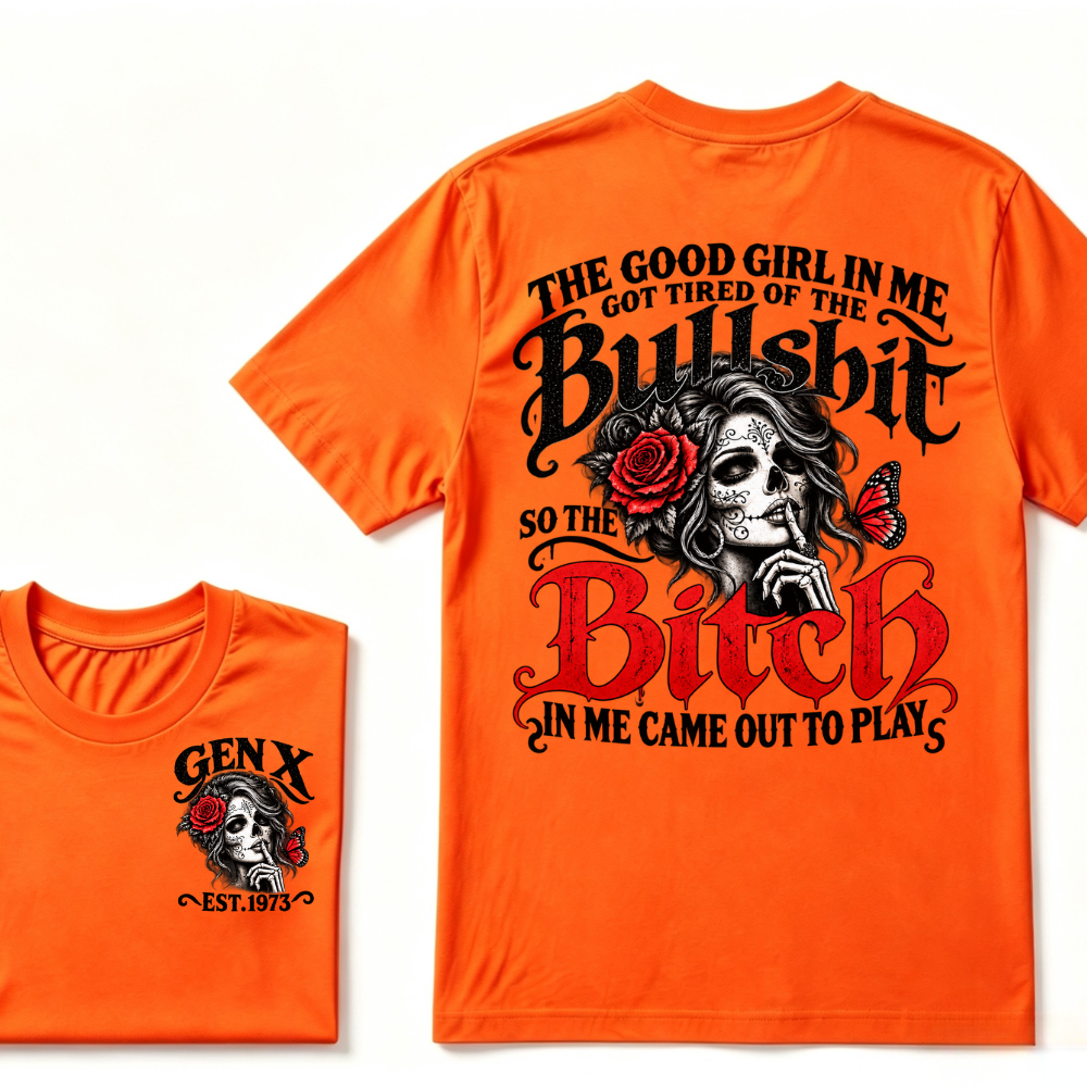 Sugar Skull Red Rose Butterfly EST.Year T-shirt, he Good Girl In Me Got Tired Of The Bullshit So The Bitch In Me Came Out To Play T-Shirt