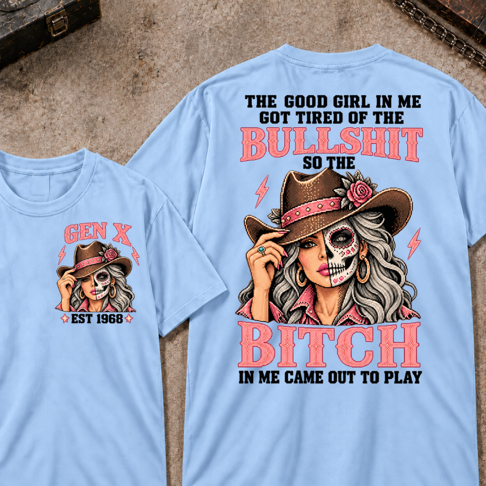 The Good Girl In Me Got Tired Of The Bullshit So The Bitch In Me Came Out To Play EST.Year Vintage Cowgirl Skull Attitude Graphic T-Shirt