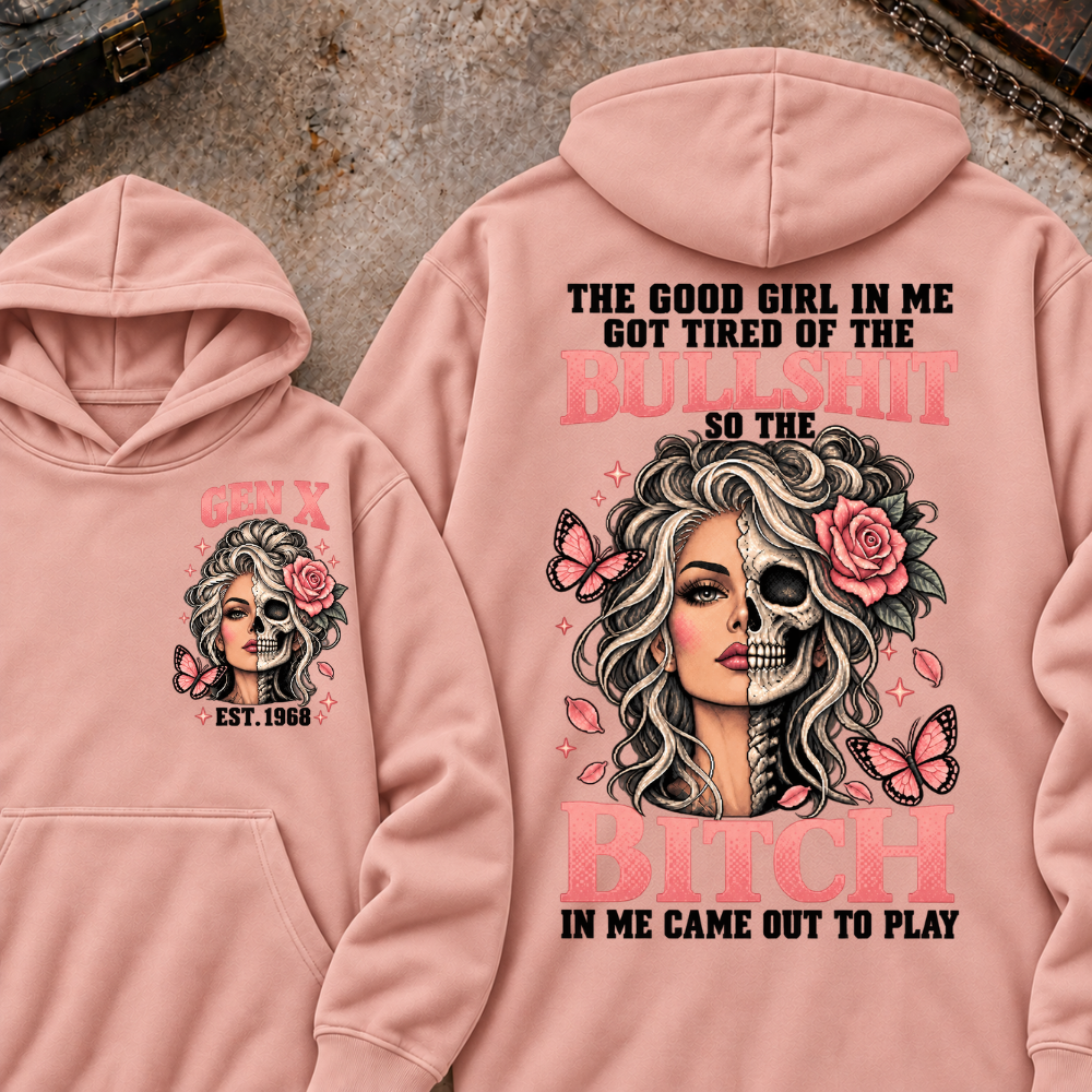 THE GOOD GIRL IN ME GOT TIRED OF THE BULLSHIT SO THE BITCH IN ME CAME OUT TO PLAY EST.Year Graphic Hoodie