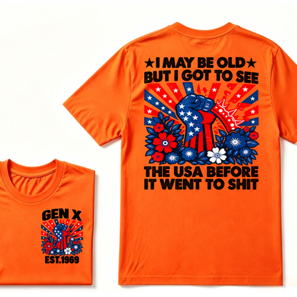 Gen X EST.Year I May Be Old But I Got To See The USA Before It Went To Sht Patriotic American Flag Fist Floral Front Back Print T-Shirt