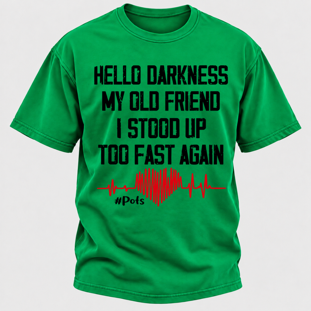 Hello Darkness My Old Friend I Stood Up Too Fast Again T-shirts