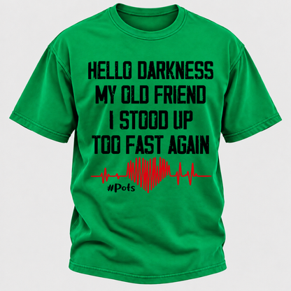 Hello Darkness My Old Friend I Stood Up Too Fast Again T-shirts