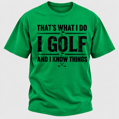 That's What I Do I Golf And I Know Things T-shirts