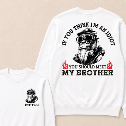 If You Think I'm An Idiot, You Should Meet My Brother Custom Est.Year Crewneck