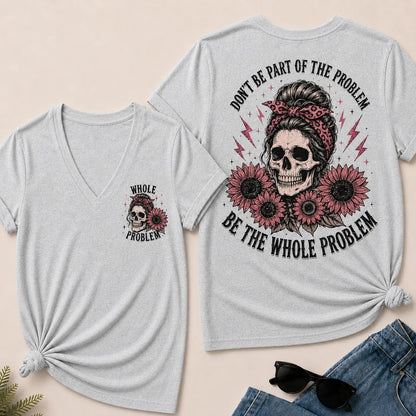 "Be the Whole Problem" V-Neck Tee