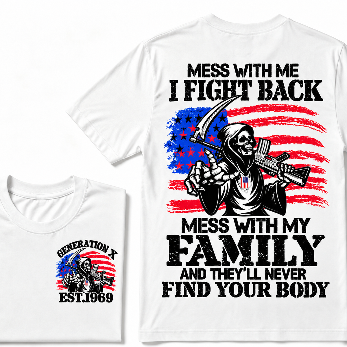 Mess with me I will fight back, mess with my family and they will never find your body Custom Year T-shirt