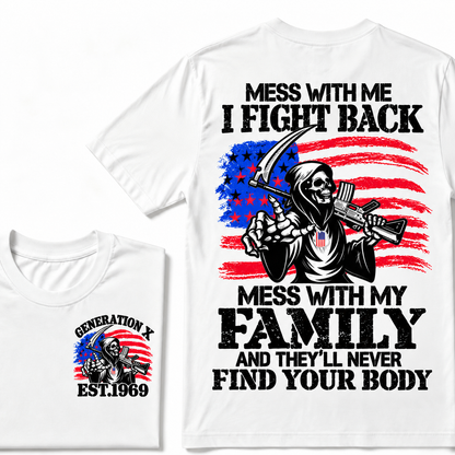 Mess with me I will fight back, mess with my family and they will never find your body Custom Year T-shirt