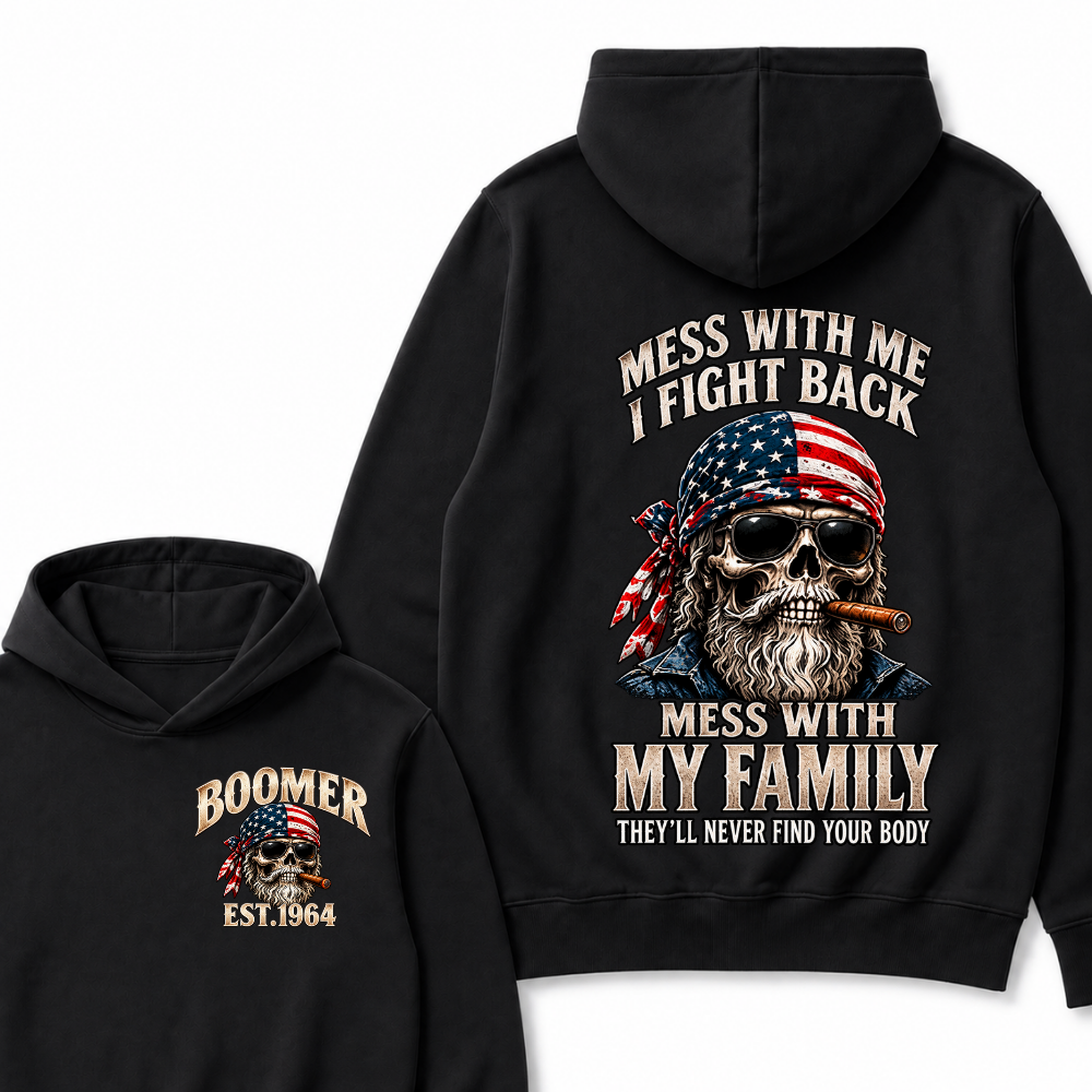 Mess With Me I Fight Back Mess With My Family They’ll Never Find Your Body Boomer Est. Year Hoodie