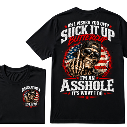 Oh I Pissed You Off? Suck It Up Buttercup I’m An Asshole It’s What I Do Generation X Est.Year Tee