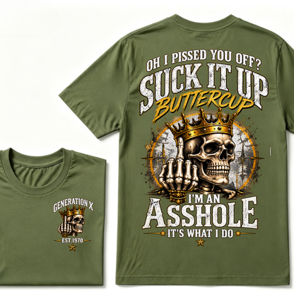 Oh I Pissed You Off? Suck It Up Buttercup. I’m An Asshole, It’s What I Do. Generation X EST.Year Tee