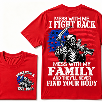 Mess with me I will fight back, mess with my family and they will never find your body Custom Year T-shirt