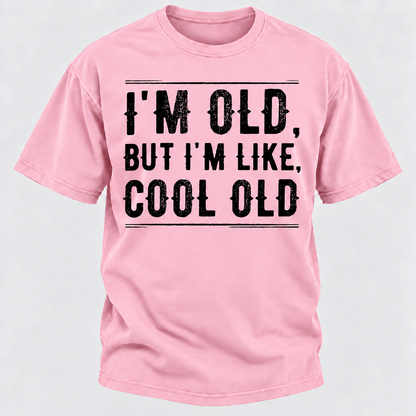 I'm Old But I'm Like Cool Old T-shirts