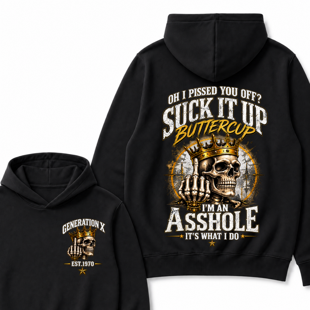 Oh I Pissed You Off? Suck It Up Buttercup. I’m An Asshole, It’s What I Do. Generation X EST.Year Hoodie