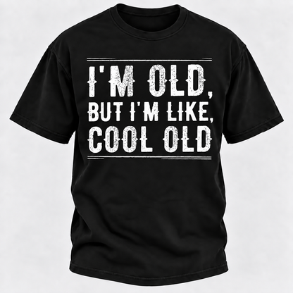 I'm Old But I'm Like Cool Old T-shirts