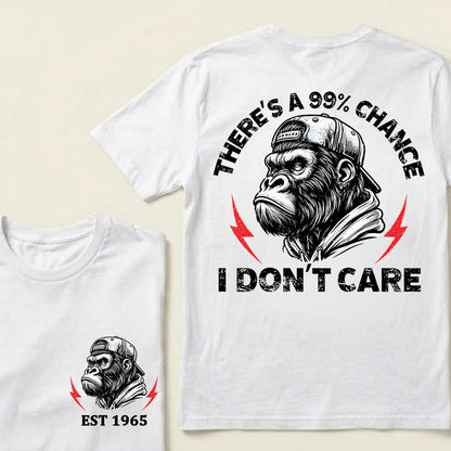 There's A 99% Chance I Don't Care Custom Est.Year T-Shirt