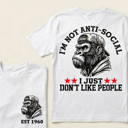 I'm Not Anti-Social I Just Don't Like People Custom Est.Year T-Shirt