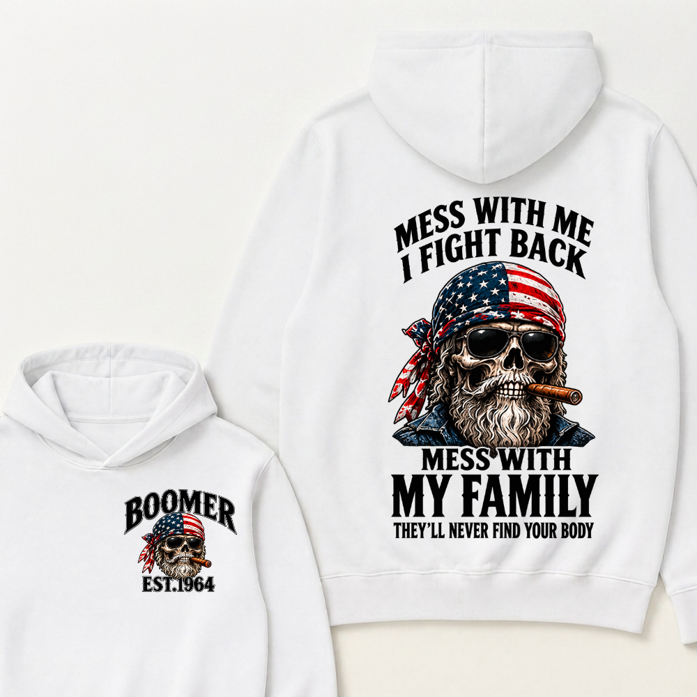 Mess With Me I Fight Back Mess With My Family They’ll Never Find Your Body Boomer Est. Year Hoodie
