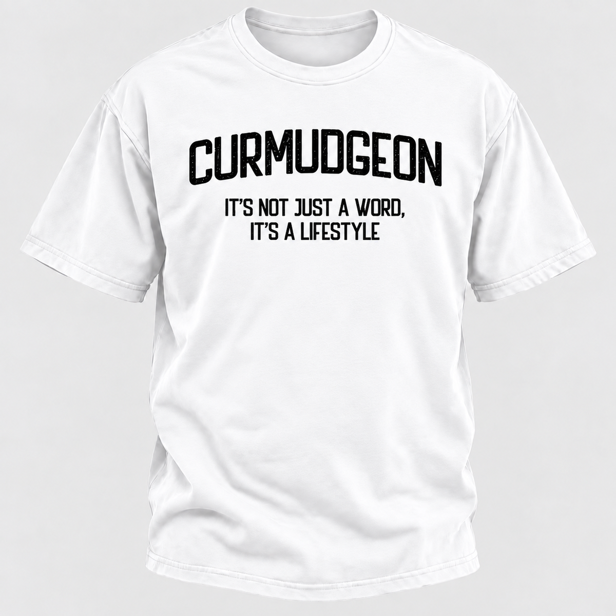 Curmudgeon It's Not Just A Word, It's A Lifestyle T-shirts
