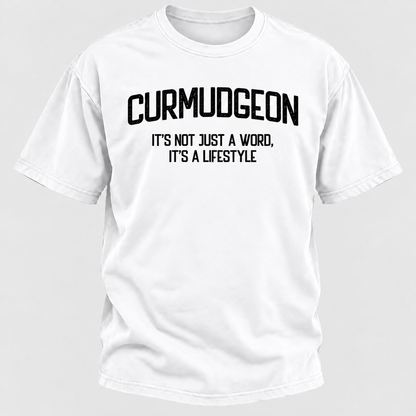 Curmudgeon It's Not Just A Word, It's A Lifestyle T-shirts