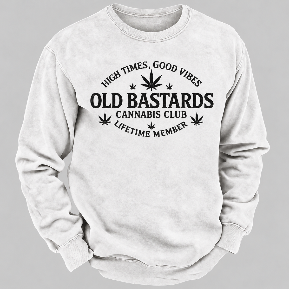 High Times, Good Vibes Old Bastards Cannabis Club Lifetime Member Sweatshirts